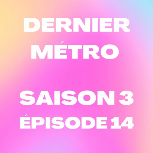 Dernier Métro | Saison 3 | Radio Campus Paris | Podcast #14