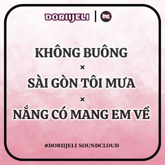Không buông × Sài Gòn tôi mưa × Nắng có mang em về | Remix