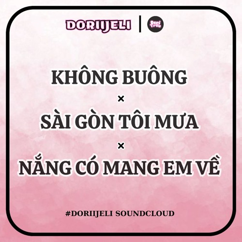 Không buông × Sài Gòn tôi mưa × Nắng có mang em về | Remix
