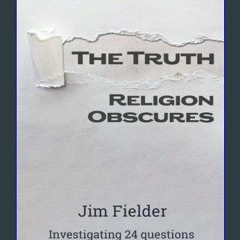 [EBOOK] ⚡ "THE TRUTH" ... Religion Obscures: Investigating 24 Questions through One Truth Download