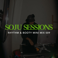 Soju Sessions 009: Rhythm & Booty