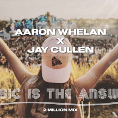 Aaron Whelan X Jay Cullen- Music Is The Answer (2 Million mix)