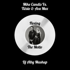 Mike Candys Vs. Tiësto & Ava Max - Flexing The Motto (Dj Alby Mashup)