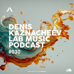 Denis Kaznacheev | Lab Music Podcast 030