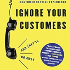 [View] EPUB 📂 Ignore Your Customers (and They'll Go Away): The Simple Playbook for D