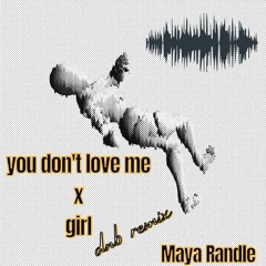 You Don't Love Me X Girl (dnb remix) - Maya Randle