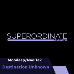 Moodeep/Nae:Tek - Destination Unknown [Superordinate Dub Waves]