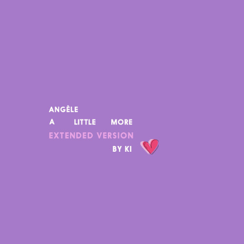 A Little More _ Angèle _ extended version _ by KI