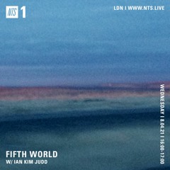 Fifth World w/ Ian Kim Judd on NTS Radio ~ 08.14.21 (Extended Mix)