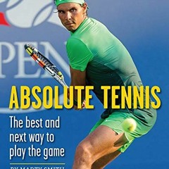 Get EPUB KINDLE PDF EBOOK Absolute Tennis: The Best And Next Way To Play The Game by  Marty Smith &