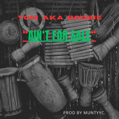 YOM aka Boobie - Ain't For Sale (Prod by MUNTYYC.)