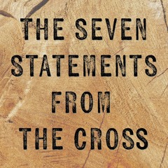 The Seven Statements from the Cross | Week 2