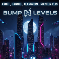 Bump N Levels - Avicii, Dannic, Teamworx, Maycon Reis (Neri Mashup) FREE