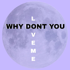 Why don't you love me?