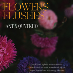 FLOWERS FLUSHES - AnT x Quytkho
