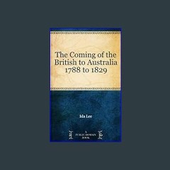 [Ebook] ⚡ The Coming of the British to Australia 1788 to 1829     Kindle Edition get [PDF]