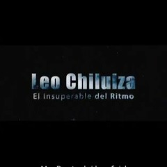 LEO CHILUISA EL INSUPERABLE DEL RITMO MI GRAN AMOR REMIX  LUISIS DJ CHAMO MIX