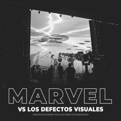 21/07/22 - Marvel Vs Los defectos visuales