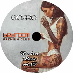 Dj Gorro - We Love Music Vol. 23  (Bedroom Premium)