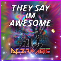 They Say Im Awesome