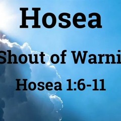 A Shout Of Warning - Hosea 1:6-11