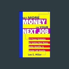 {DOWNLOAD} 📚 Get More Money on Your Next Job: 25 Proven Strategies for Getting More Money, Better