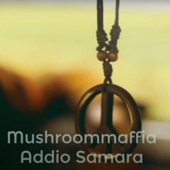 Mushroommaffia - Addio Samara