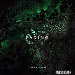 Dirty Palm - Fading (Melvo Remix)