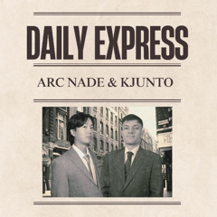 Arc Nade & KJUNTO - Daily Express