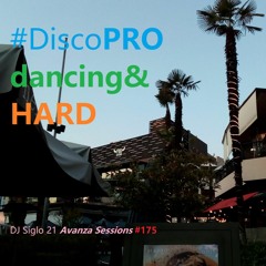 DiscoPROdancing&HARD. DJ Siglo 21 Avanza Sessions #175