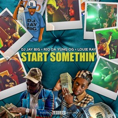 Start Somethin' (with Rio Da Yung Og & Louie Ray)(Official Audio)