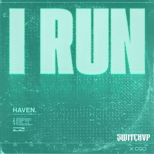 HAVEN. - I Run  [SwitchVp Remix]