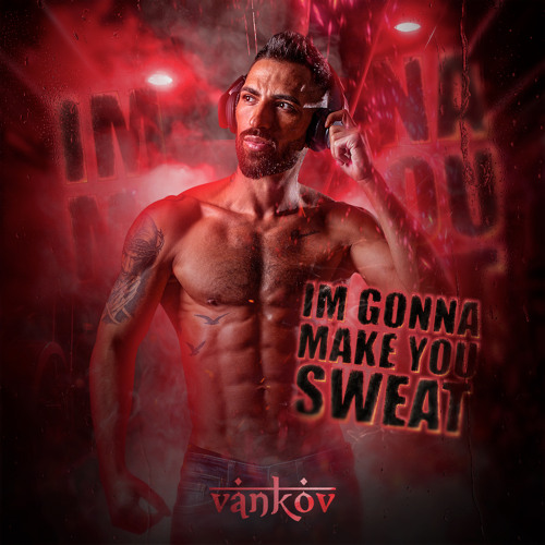 VANKOV - IM GONNA MAKE YOU SWEAT ‘24