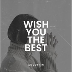 Wish You The Best - Acoustic Version