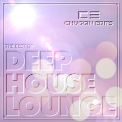 The Best Of Deep House Lounge (Chuggin Edits)