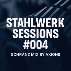 AXION8 – Stahlwerk Sessions #004