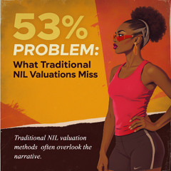 The 53% Problem: What Traditional NIL Valuations Miss