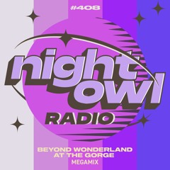 Night Owl Radio 408 ft. Beyond Wonderland at The Gorge 2023 Mega-Mix