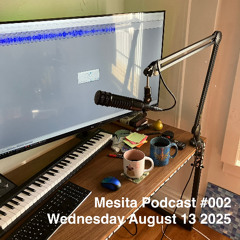 Mesita Podcast episode 002 - August 13 2025