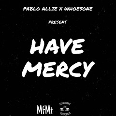 Have MERCY [FT Whoesone]