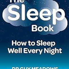 EPUB The Sleep Book: How to Sleep Well Every Night BY Dr. Guy Meadows (Author)