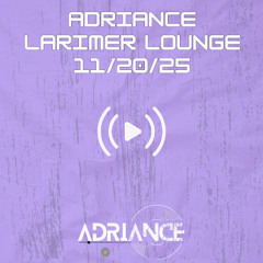 ADRIANCE - LARIMER LOUNGE LIVE SET - 11/20/25