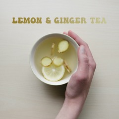 Lemon & Ginger Tea (with Gareth)