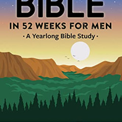 Get EBOOK 📰 The Bible in 52 Weeks for Men: A Yearlong Bible Study by  Josh Laxton PD