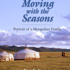 View EPUB 💏 Moving with the Seasons: Portrait of a Mongolian Family by  Liza F. Cart