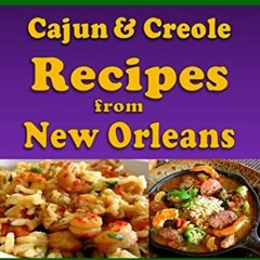 Best Traditional Cajun and Creole Recipes from New Orleans: Louisiana Cooking That Isn't Just for
