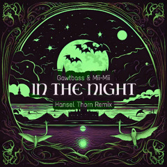 Gawtbass & Mii-Mii - In The Night (Hansel Thorn Remix)