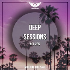 Deep Sessions - Vol 265 ★ Vocal Deep House Mix By Abee Sash