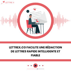 Lettrex.co Facilite Une Rédaction De Lettres Rapide Intelligente Et Fiable