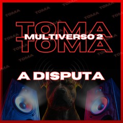 TOMA TOMA MULTIVERSO 2 - A DISPUTA